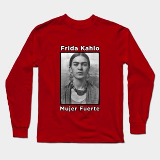 Frida Kahlo - Mujer Fuerte Long Sleeve T-Shirt